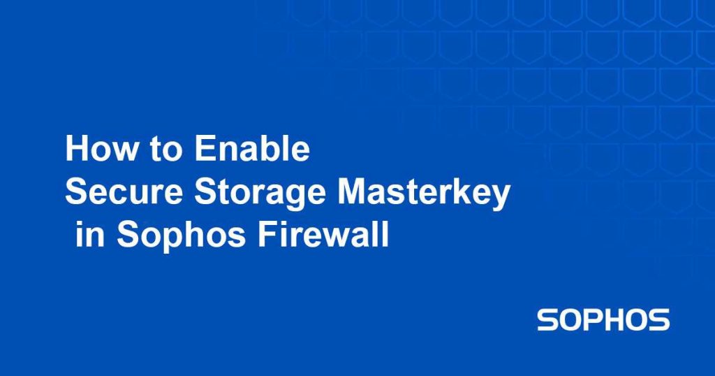 ریست Secure Storage Master Key در فایروال سوفوس