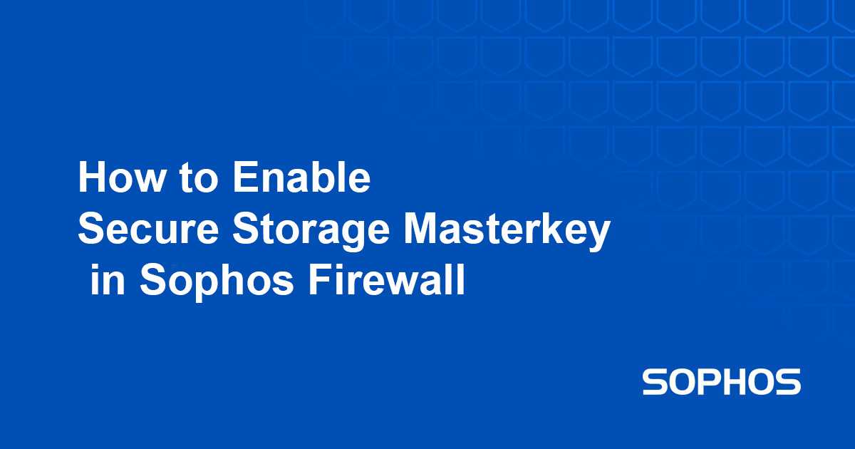 ریست Secure Storage Master Key در فایروال سوفوس