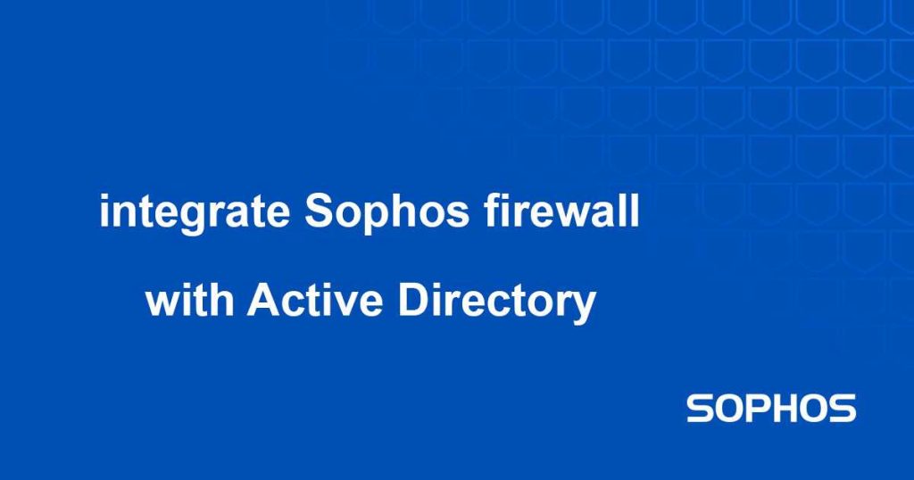 آموزش اتصال فایروال سوفوس به Active Directory